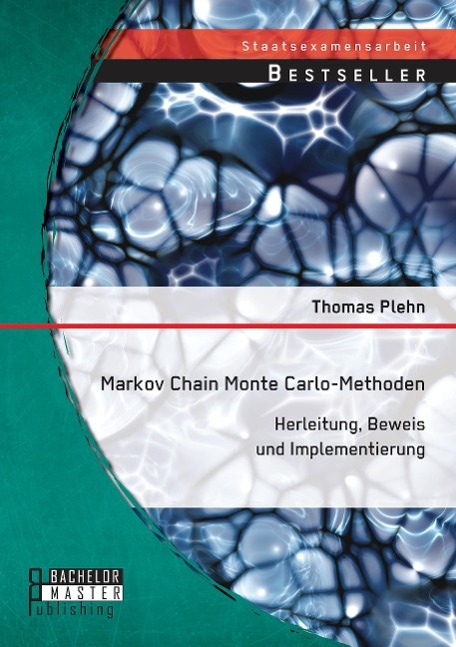 Markov Chain Monte Carlo - Methoden: Herleitung, Beweis und Implementierung | Thomas Plehn | Taschenbuch | Staatsexamensarbeit | Paperback | Deutsch | 2014 | Bachelor + Master Publishing - Plehn, Thomas