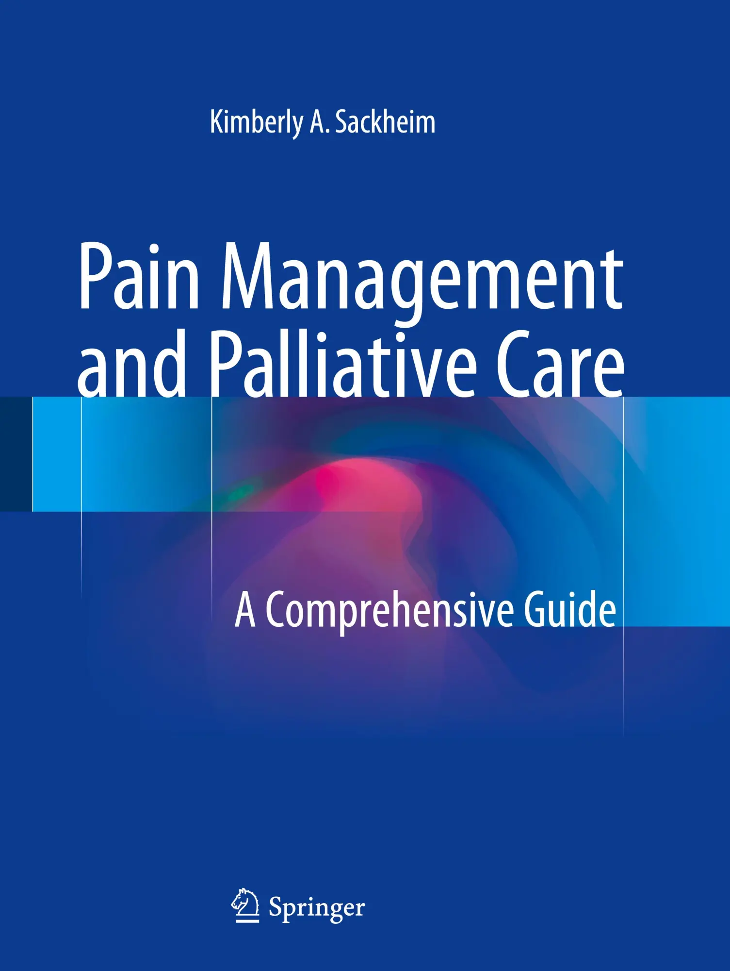 Cover: 9781493924615 | Pain Management and Palliative Care | A Comprehensive Guide | Sackheim