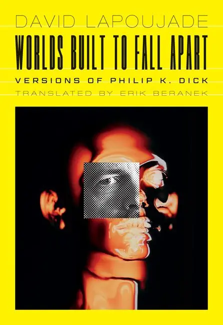 Cover: 9781517914615 | Worlds Built to Fall Apart | Versions of Philip K. Dick | Lapoujade