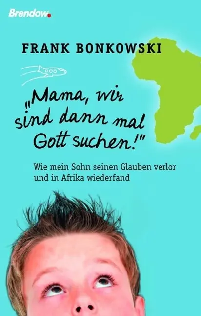 Cover: 9783865064615 | Mama, wir sind dann mal Gott suchen! | Frank Bonkowski | Taschenbuch