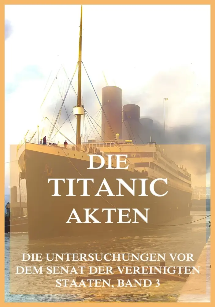 Cover: 9783988684615 | Die Titanic-Akten | Die offizielle Untersuchungen, Band 3 | Beck