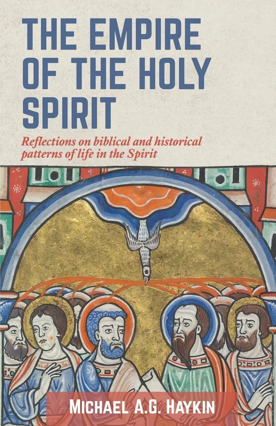 Cover: 9781989174715 | The Empire of the Holy Spirit | Michael A G Haykin | Taschenbuch