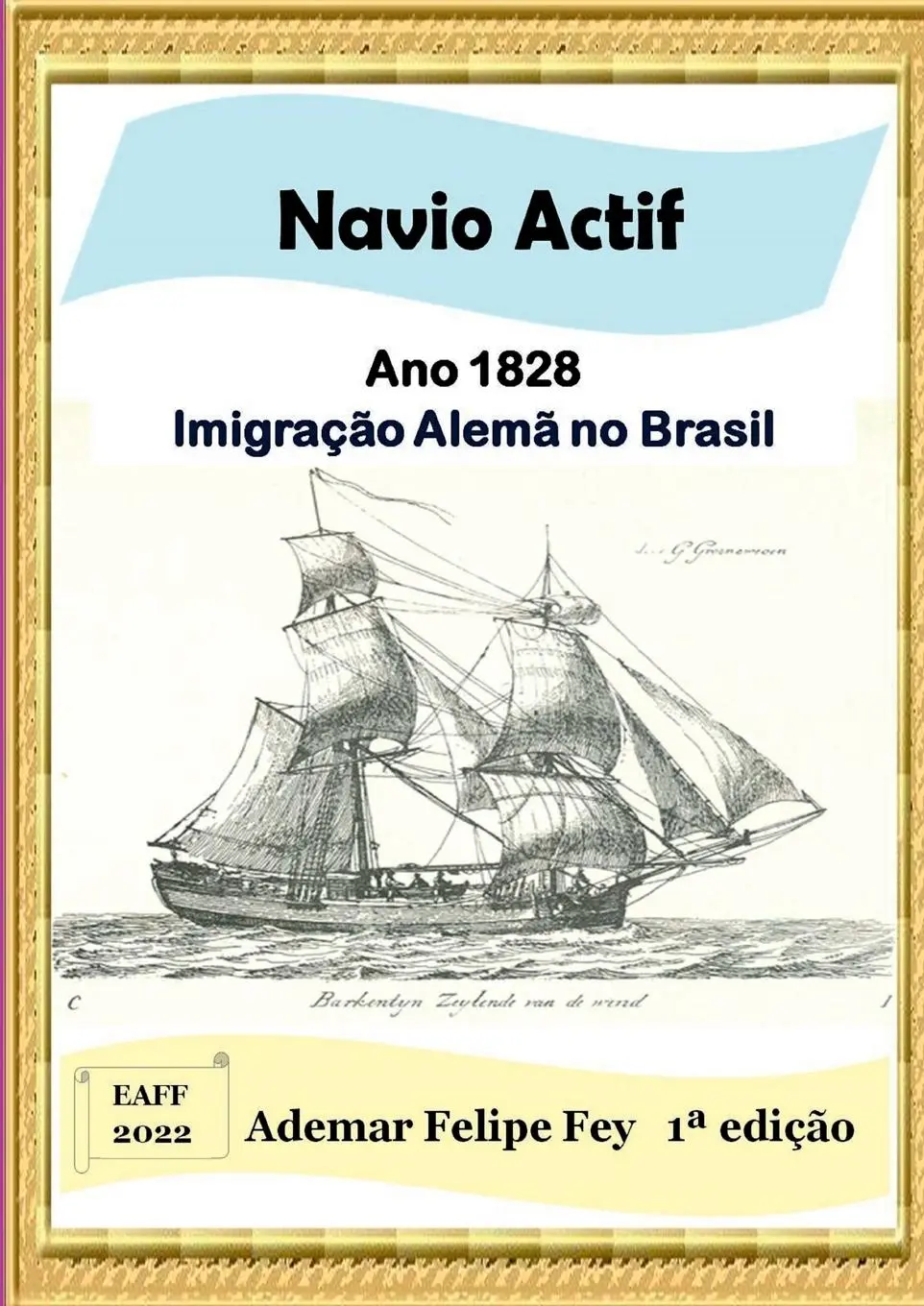 Cover: 9786500404715 | Navio Actif - Ano 1828 | Imigração Alemã No Brasil | Ademar Felipe Fey