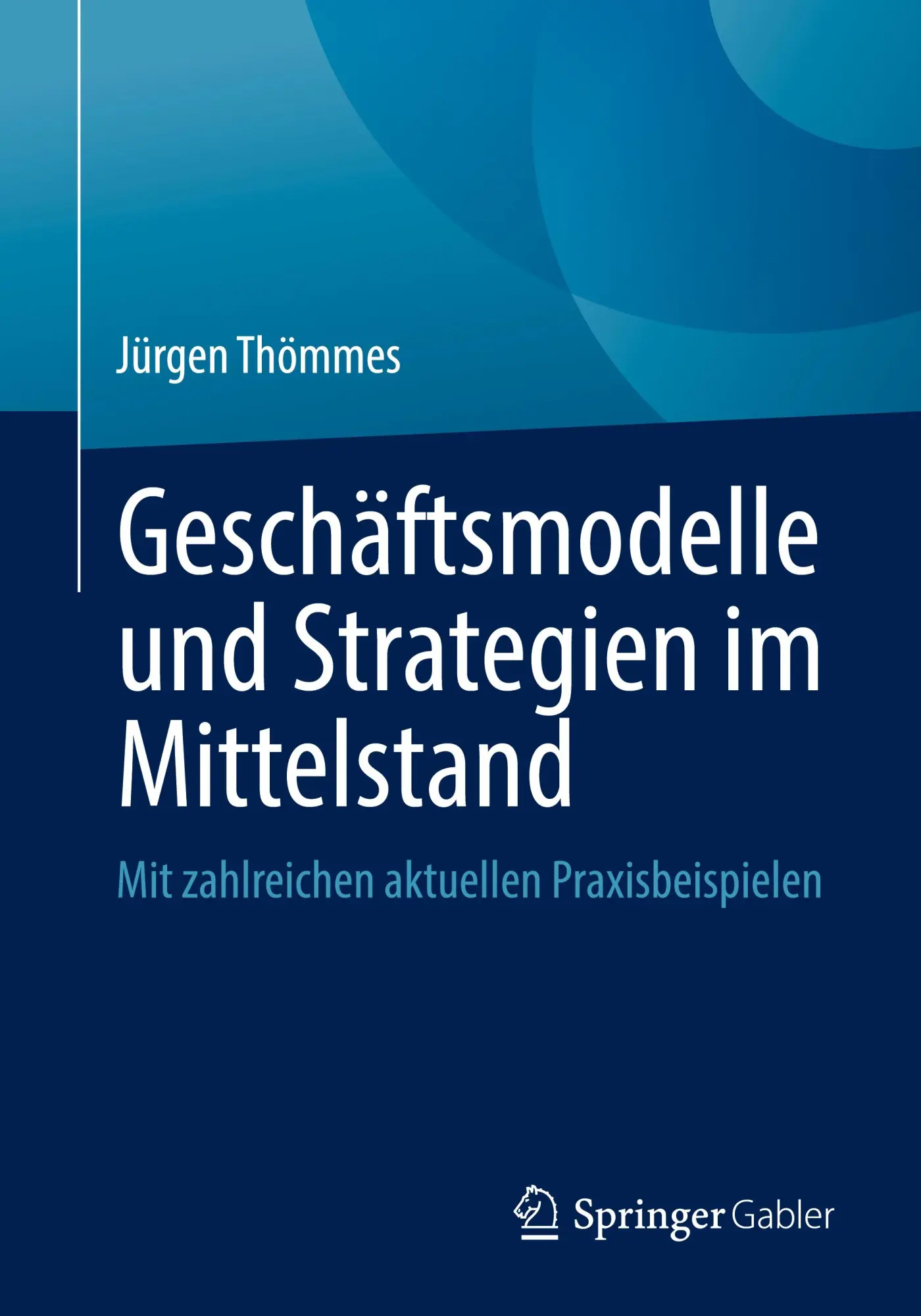 Cover: 9783658374815 | Geschäftsmodelle und Strategien im Mittelstand | Jürgen Thömmes | Buch