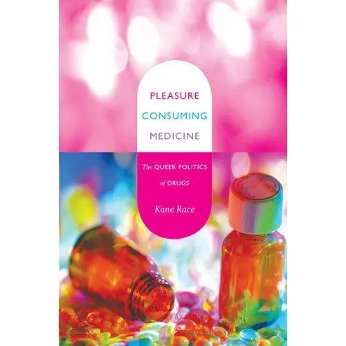 Cover: 9780822345015 | Pleasure Consuming Medicine | The Queer Politics of Drugs | Kane Race
