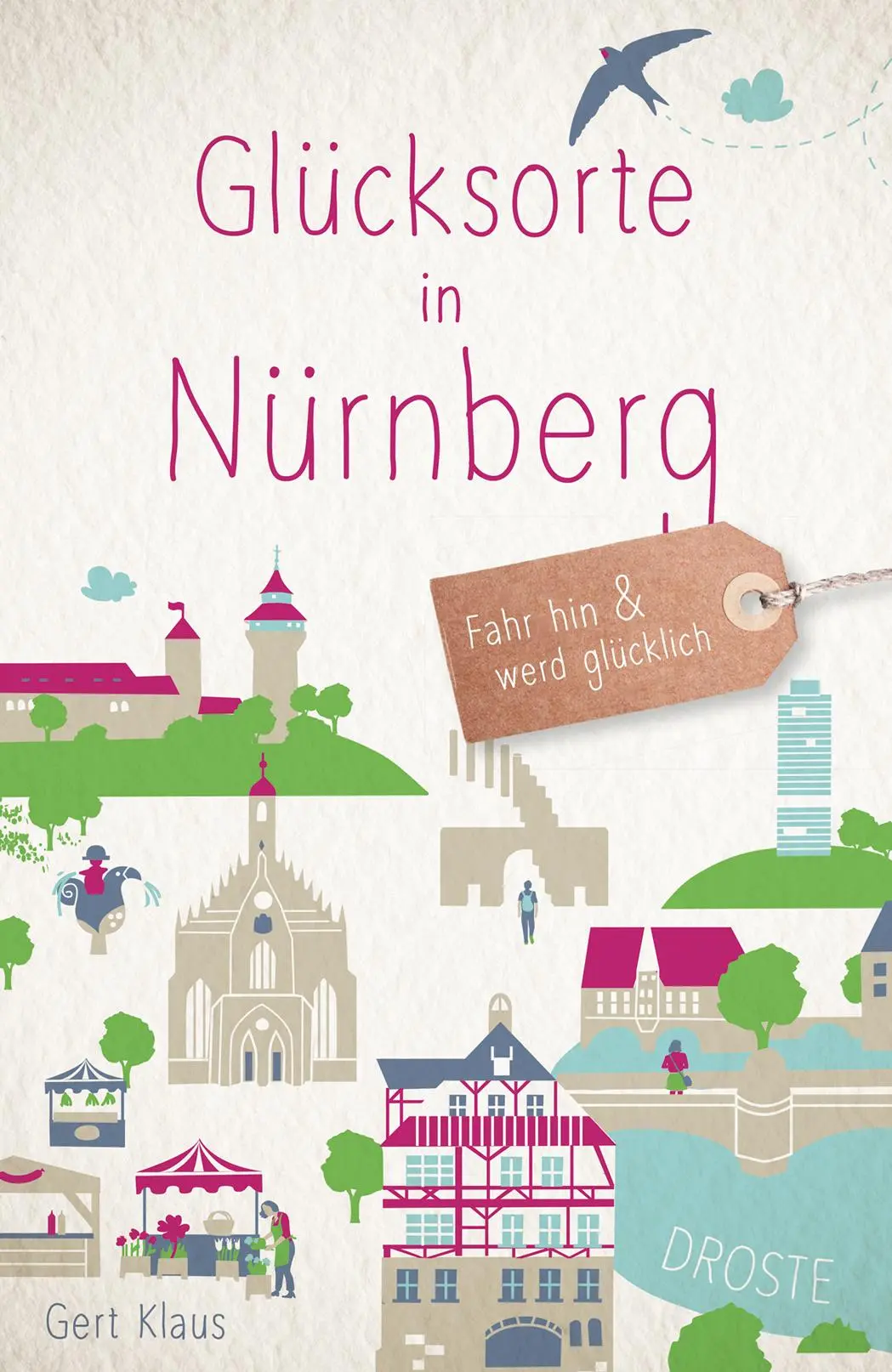 Cover: 9783770025015 | Glücksorte in Nürnberg | Fahr hin und werd glücklich (Neuauflage)