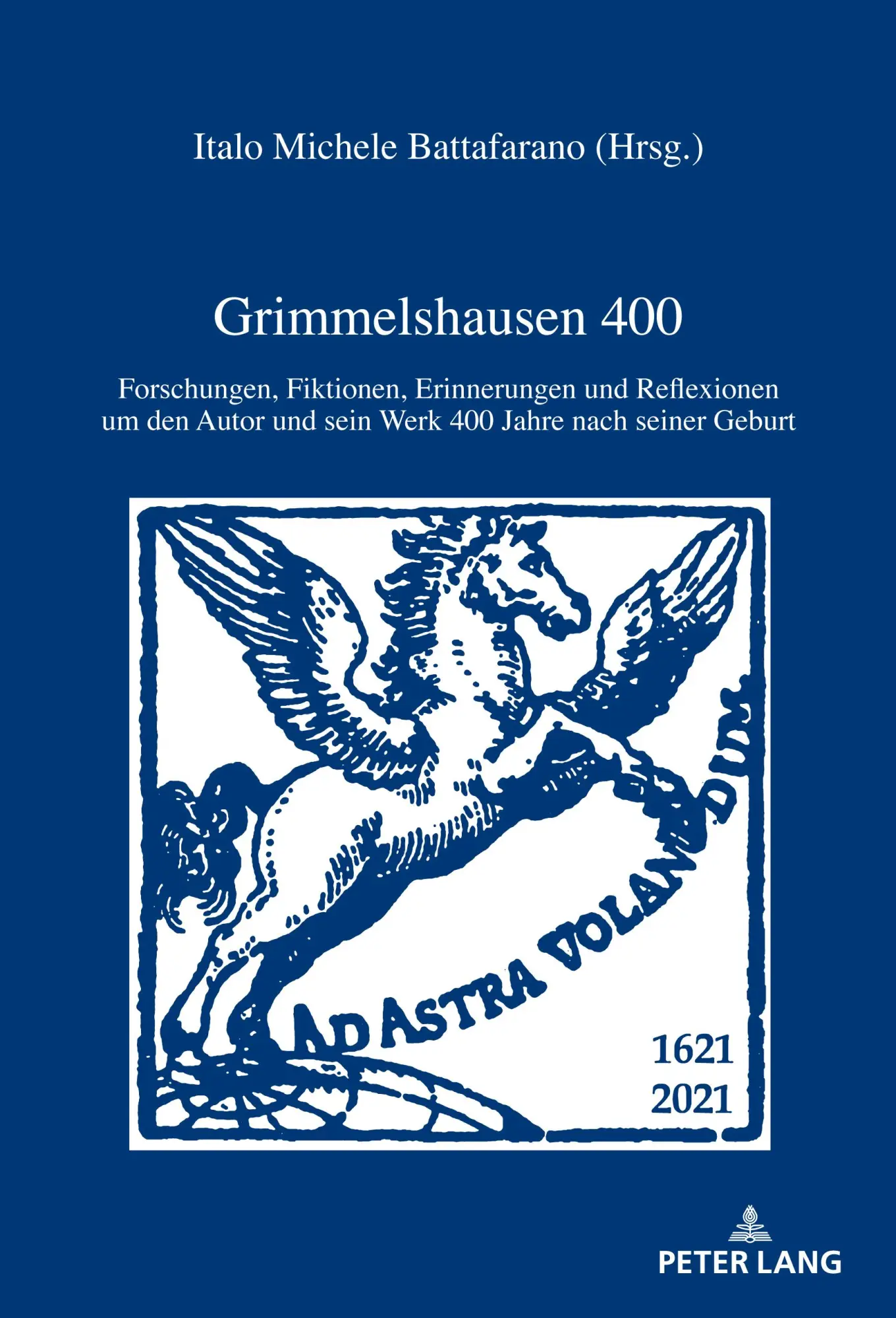 Grimmelshausen 400: Forschungen, Fiktionen, Erinnerungen und Reflexionen um den Autor und sein Werk 400 Jahre nach seiner Geburt (IRIS)