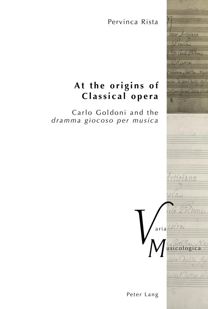At the origins of Classical opera: Carlo Goldoni and the «dramma giocoso per musica» (Varia Musicologica, Band 24)