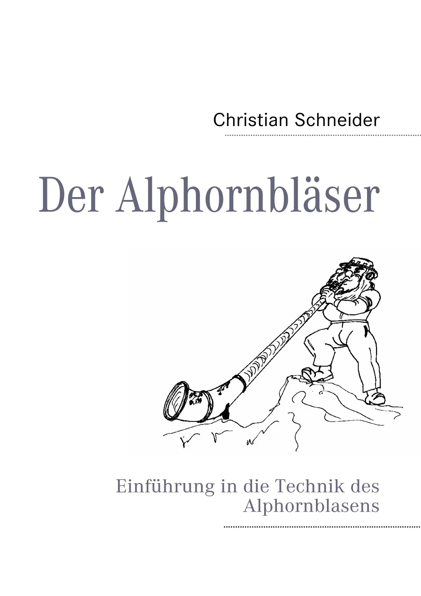 Cover: 9783842345515 | Der Alphornbläser | Einführung in die Technik des Alphornblasens