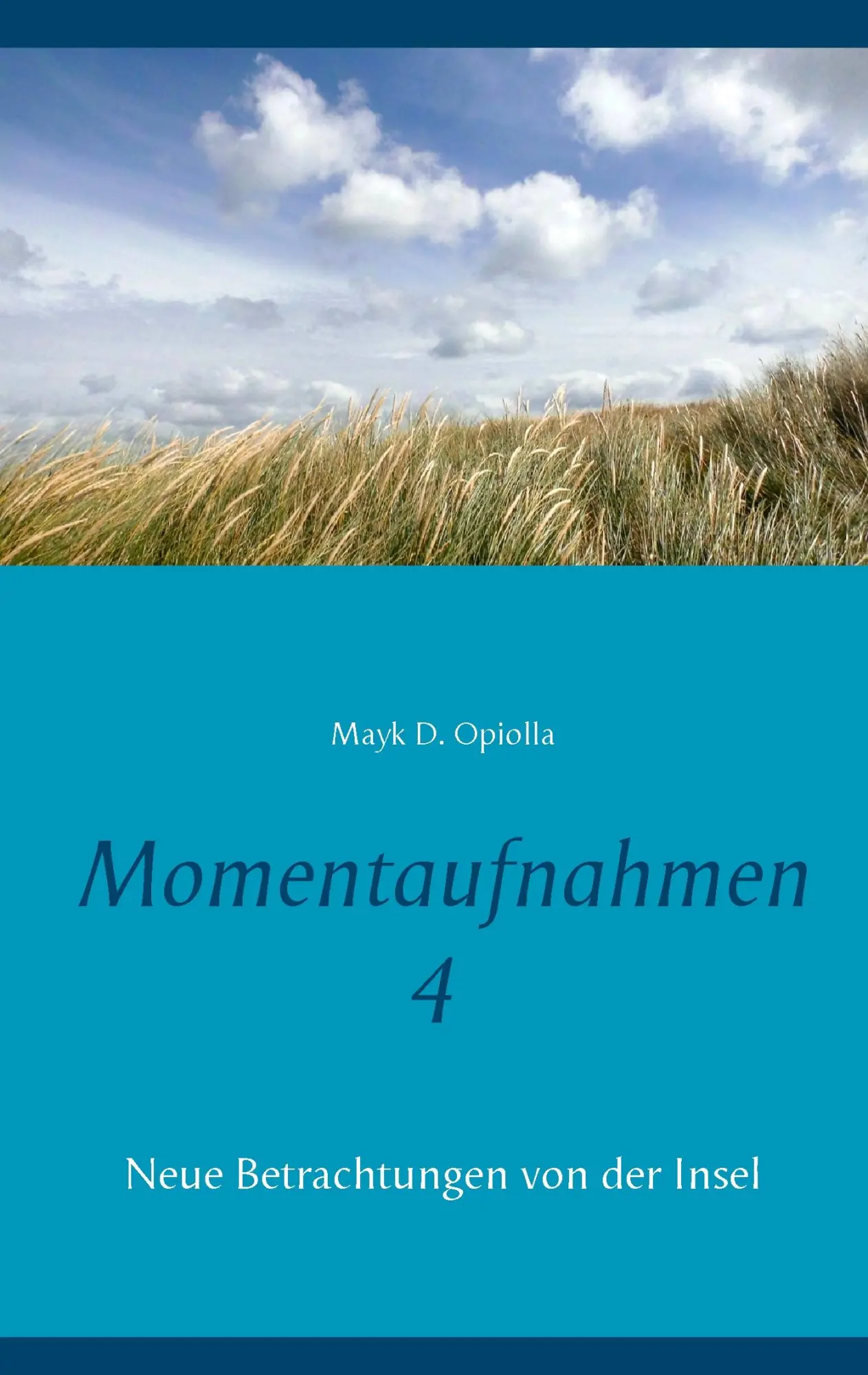 Cover: 9783743195615 | Momentaufnahmen 4 | Neue Betrachtungen von der Insel | Mayk D. Opiolla