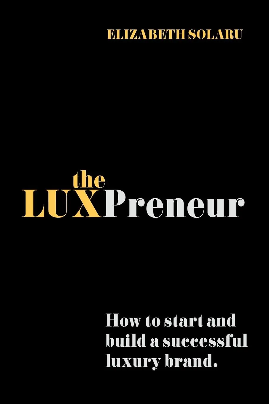 Cover: 9780993585715 | The LUXPreneur | How to start and build a successful luxury brand.