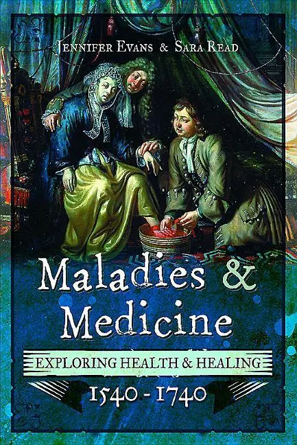 Cover: 9781473875715 | Maladies and Medicine | Exploring Health and Healing, 1540 - 1740