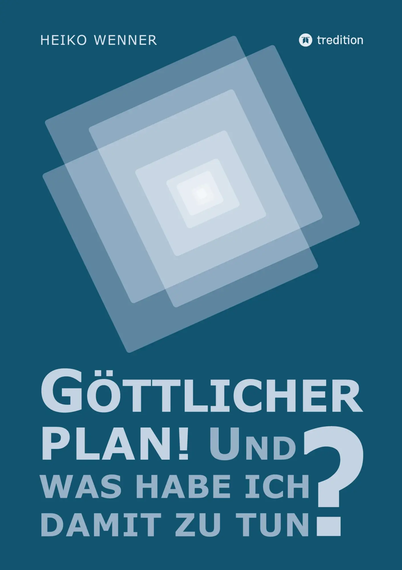 Cover: 9783384495815 | Göttlicher Plan! Und was habe ich damit zu tun? | Heiko Wenner | Buch