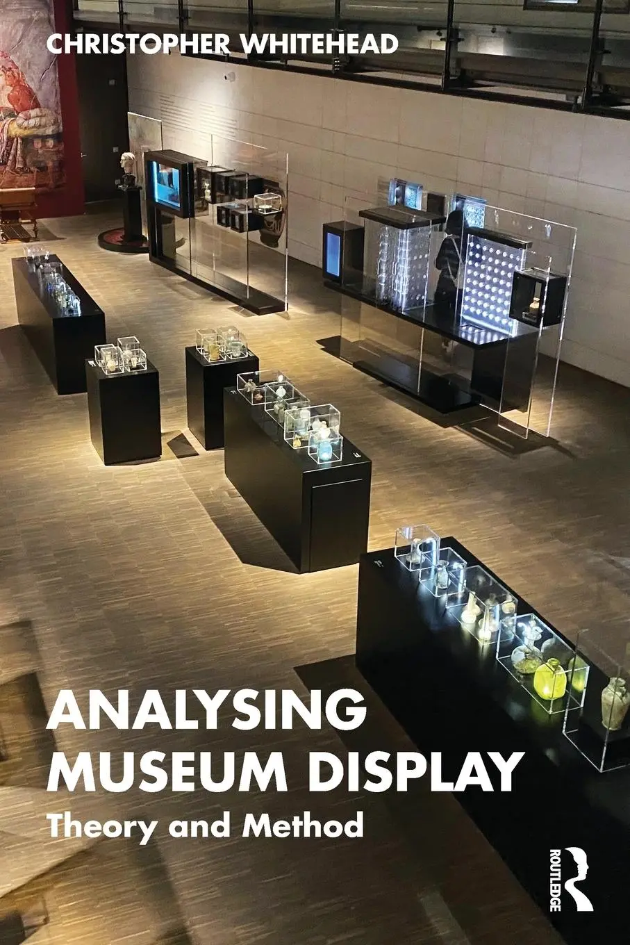 Cover: 9781138545915 | Analysing Museum Display | Theory and Method | Christopher Whitehead