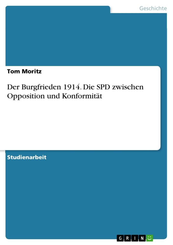 Der Burgfrieden 1914. Die SPD zwischen Opposition und Konformität | Tom Moritz | Taschenbuch | Paperback | Deutsch | 2020 | GRIN Verlag | EAN 9783346315915 - Moritz, Tom