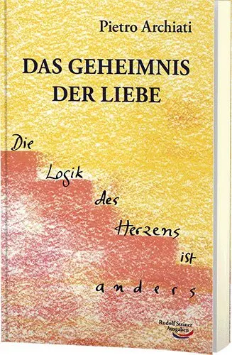 Cover: 9783867726115 | Das Geheimnis der Liebe | Die Logik des Herzens ist anders | Archiati