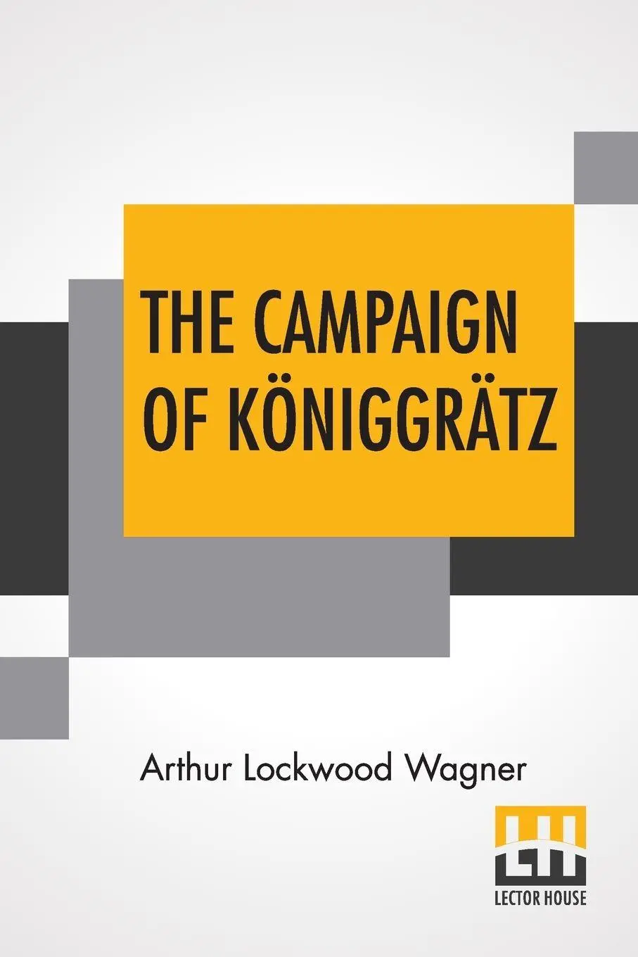 Cover: 9789354206115 | The Campaign Of Königgrätz | Arthur Lockwood Wagner | Taschenbuch