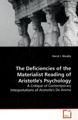 The Deficiencies of the Materialist Reading of Aristotle's Psychology | A Critique of Contemporary Interpretations of Aristotle's De Anima | Darryl J. Murphy | Taschenbuch | Englisch - Murphy, Darryl J.