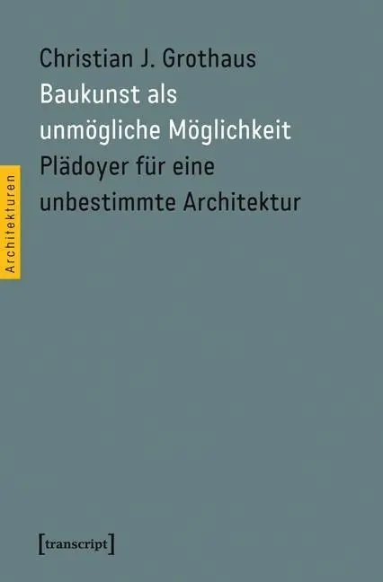 Cover: 9783837626315 | Baukunst als unmögliche Möglichkeit | Christian J Grothaus | Buch