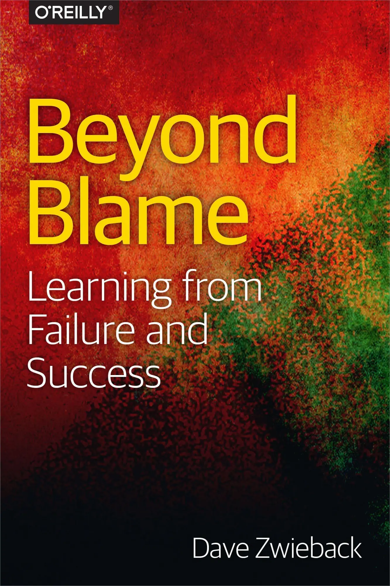 Cover: 9781491906415 | Beyond Blame | Learning from Failure and Success | Dave Zwieback