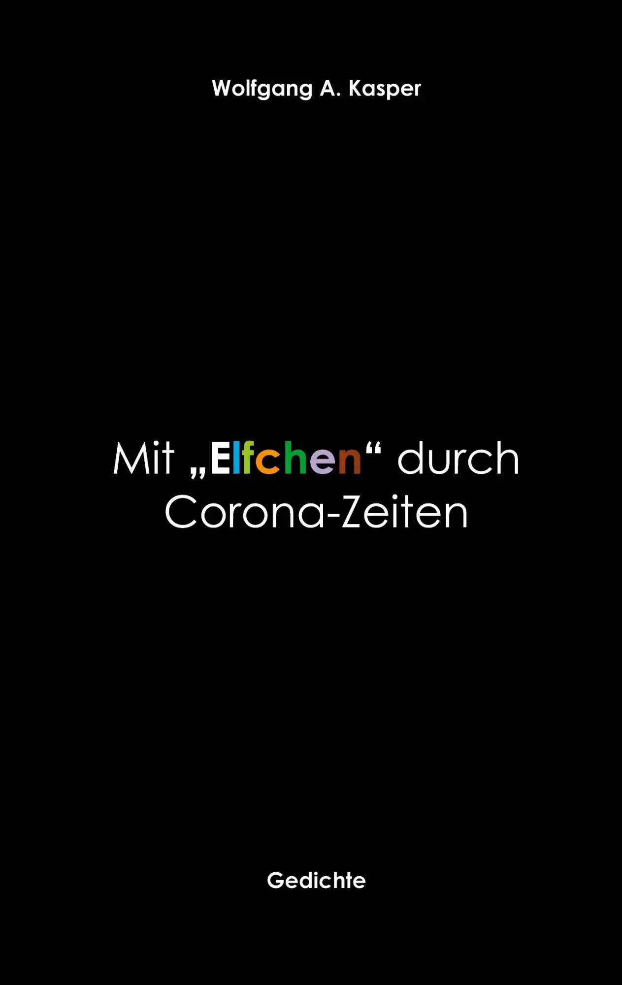 Cover: 9783752606515 | Mit "Elfchen" durch Corona-Zeiten | Gedichte | Wolfgang A. Kasper