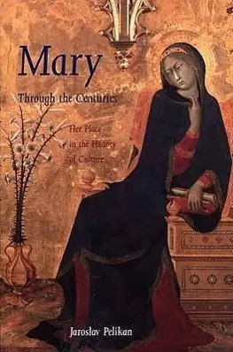 Cover: 9780300076615 | Mary Through the Centuries | Her Place in the History of Culture