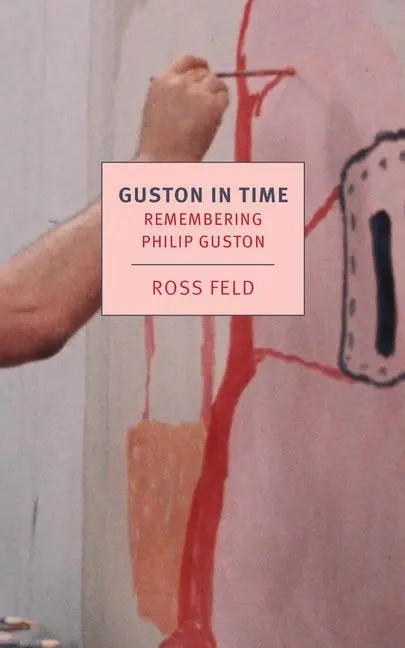 Cover: 9781681376615 | Guston in Time: Remembering Philip Guston | Ross Feld | Taschenbuch