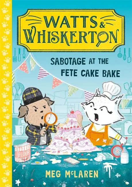 Cover: 9781800786615 | Watts &amp; Whiskerton: Sabotage at the Fete Cake Bake | Meg McLaren