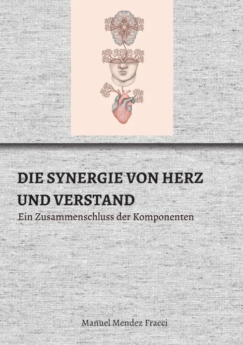 Cover: 9783347376915 | DIE SYNERGIE VON HERZ UND VERSTAND | Manuel Mendez Fracci | Buch
