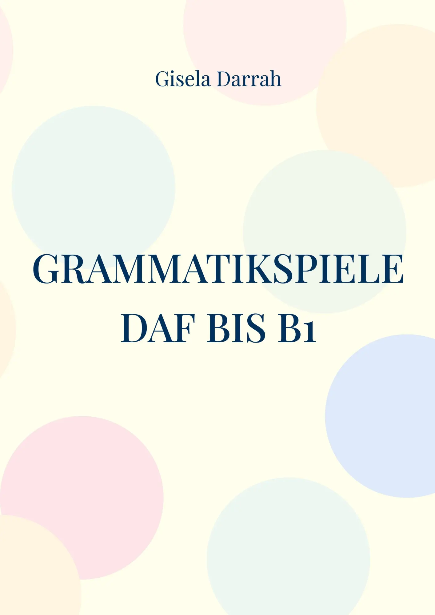 Grammatikspiele DaF bis B1: Lernspiele für alle Grammatikgebiete