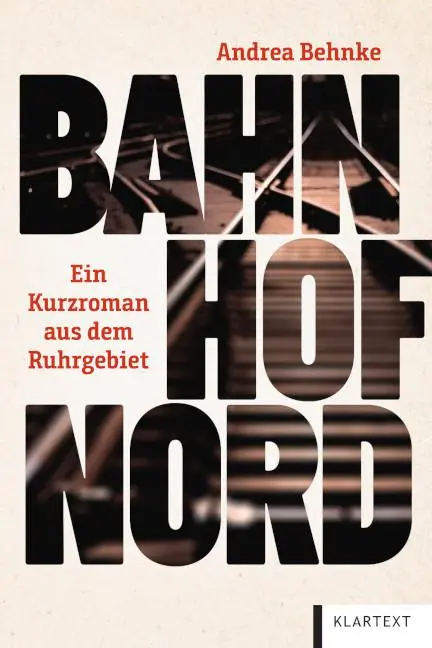 Cover: 9783837527315 | Bahnhof Nord | Ein Kurzroman aus dem Ruhrgebiet | Andrea Behnke | Buch