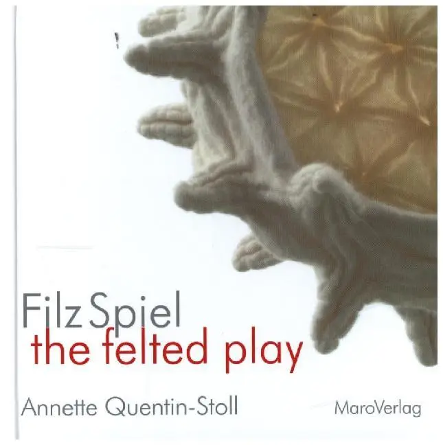 Cover: 9783875127515 | FilzSpiel - a play of felt | Annette Quentin-Stoll | Buch | 108 S.