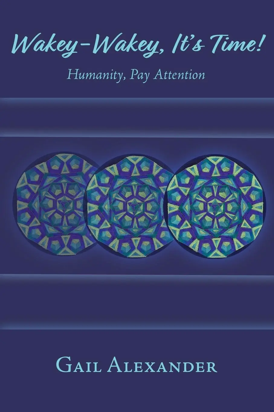 Cover: 9781956897715 | Wakey-Wakey, It's Time! Humanity, Pay Attention | Gail Alexander