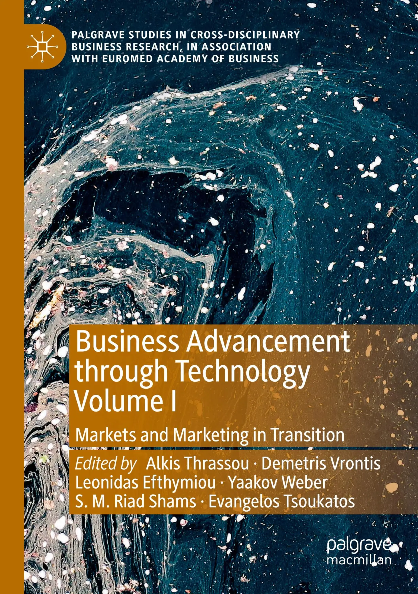 Business Advancement through Technology Volume I: Markets and Marketing in Transition (Palgrave Studies in Cross-disciplinary Business Research, In Association with EuroMed Academy of Business)