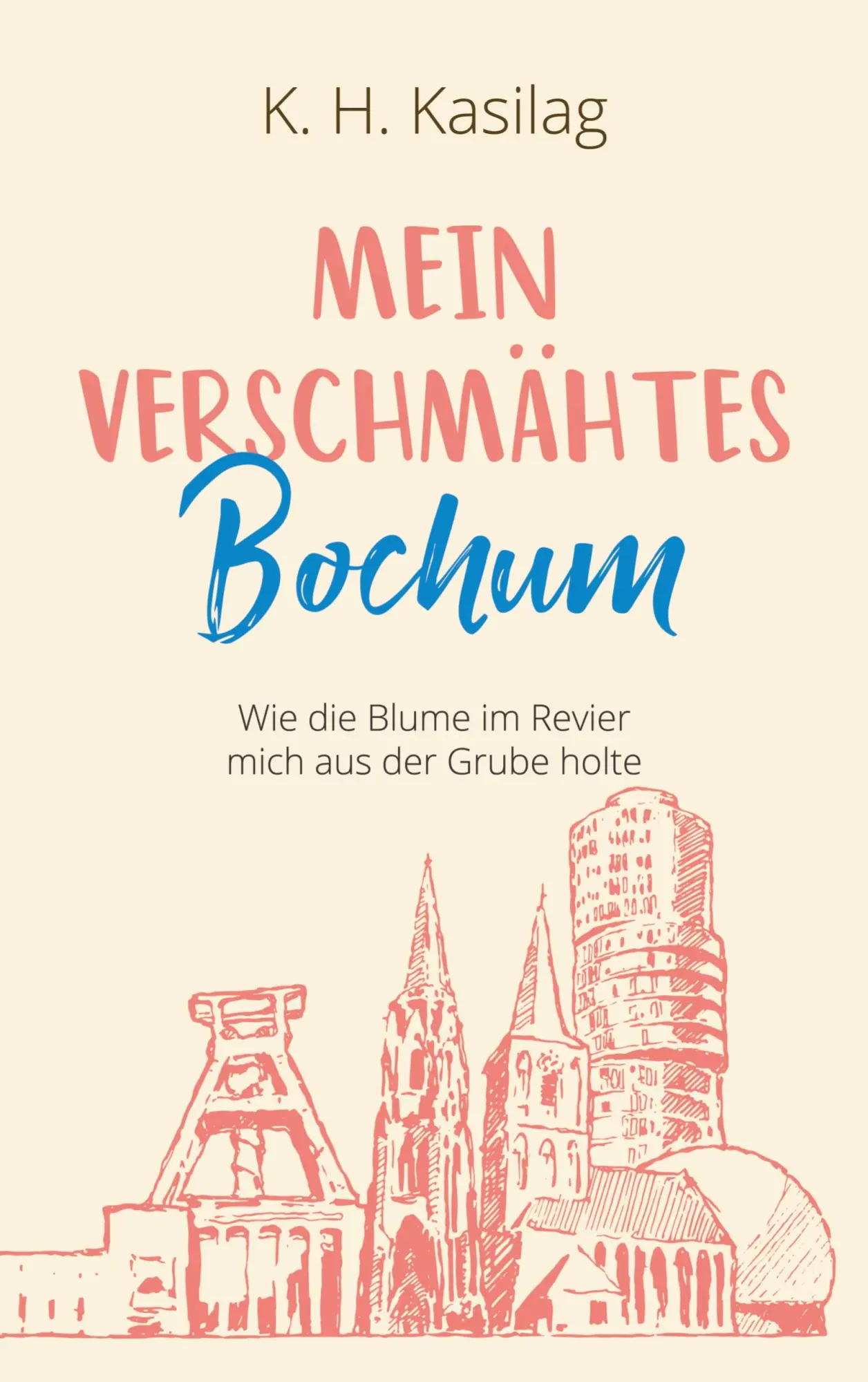 Cover: 9783749477715 | Mein verschmähtes Bochum | K. H. Kasilag | Taschenbuch | 216 S. | 2020