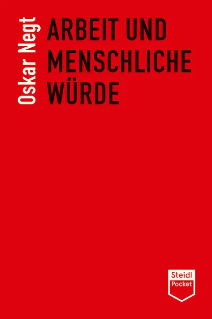 Cover: 9783958297715 | Arbeit und menschliche Würde | Oskar Negt | Taschenbuch | 748 S.