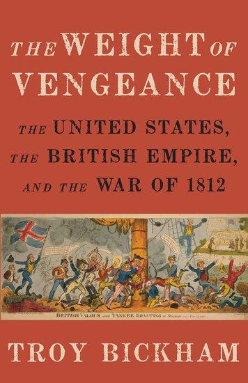 Weight of Vengeance | The United States, the British Empire, and the War of 1812 | Troy Bickham | Taschenbuch | Englisch | 2017 | Oxford University Press, USA | EAN 9780190217815 - Bickham, Troy