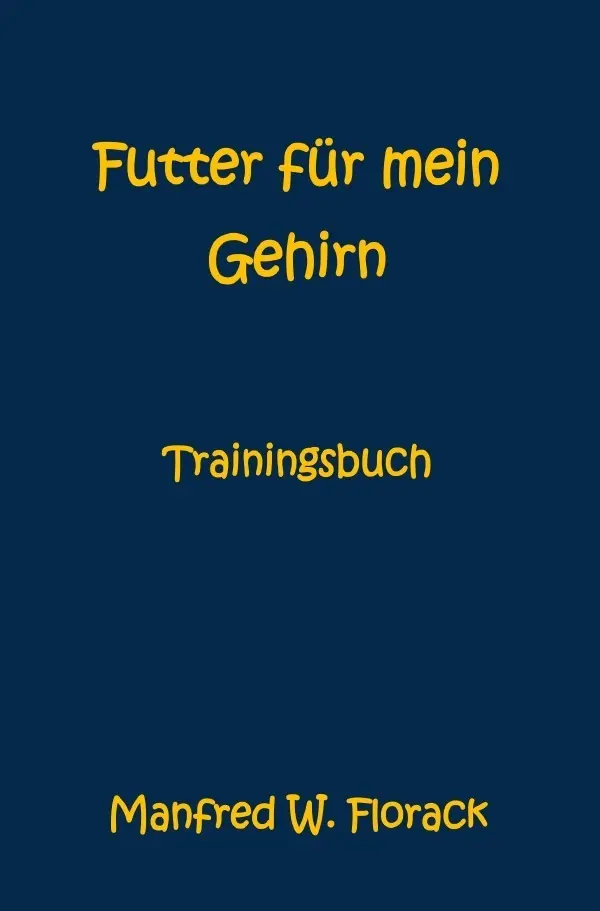 Cover: 9783750277915 | Futter für mein Gehirn | Trainingsbuch | Manfred W. Florack | Buch
