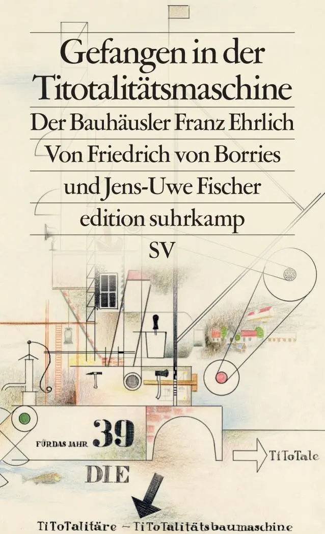 Cover: 9783518128015 | Gefangen in der Titotalitätsmaschine | Der Bauhäusler Franz Ehrlich