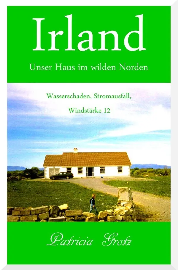 Cover: 9783745078015 | Irland - Unser Haus im wilden Norden | Patricia Grotz | Taschenbuch