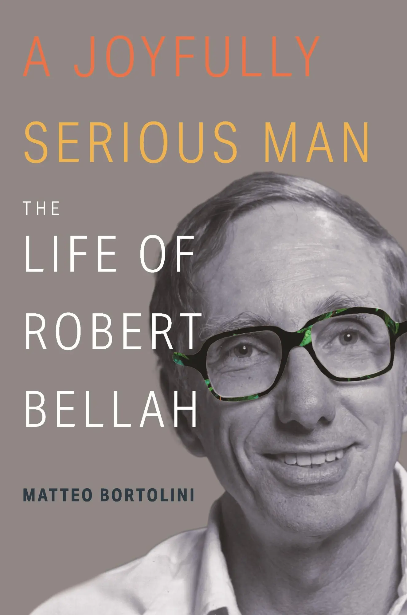 Cover: 9780691278315 | A Joyfully Serious Man | The Life of Robert Bellah | Matteo Bortolini