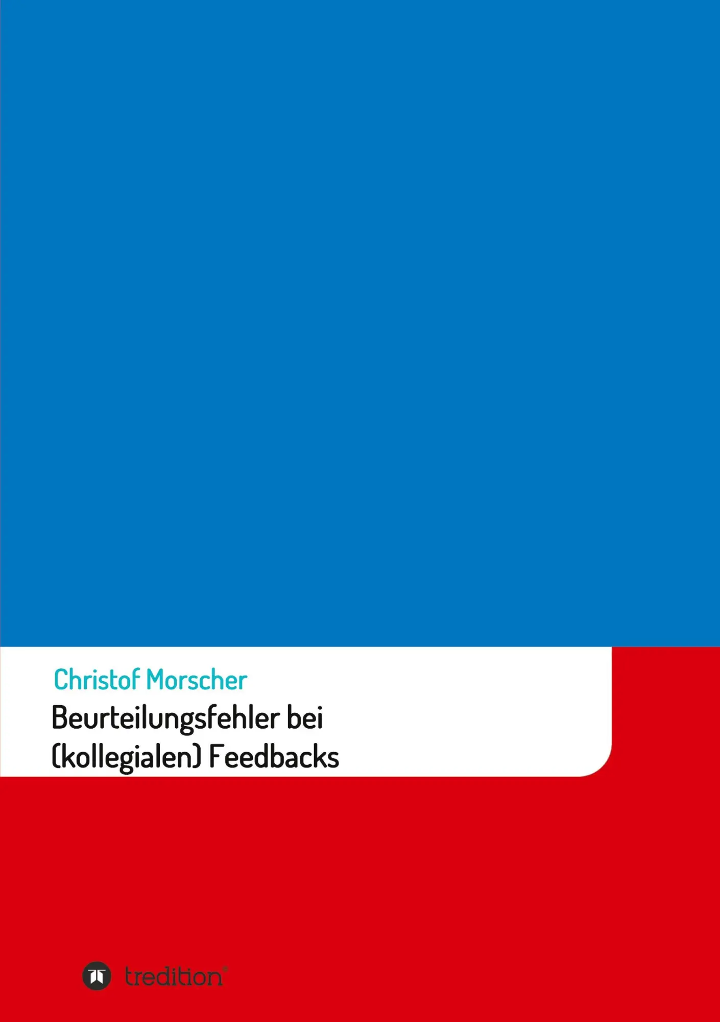 Cover: 9783347368415 | Beurteilungsfehler bei (kollegialen) Feedbacks | Christof Morscher