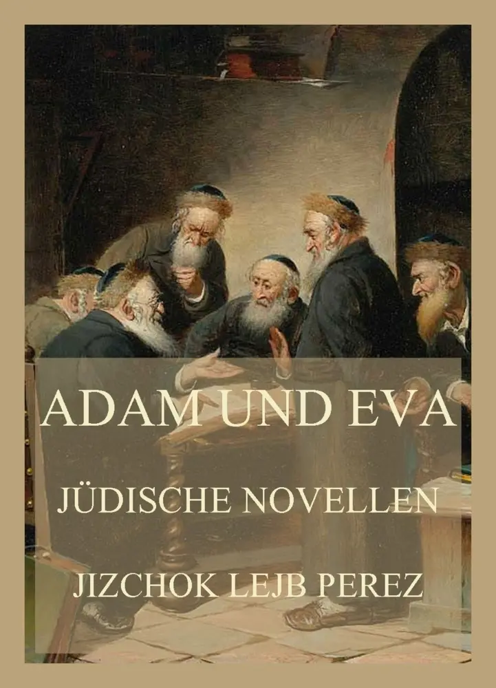 Cover: 9783988688415 | Adam und Eva | Jüdische Novellen | Jizchok Lejb Perez | Taschenbuch