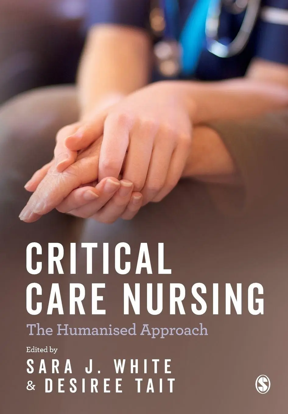 Cover: 9781473978515 | Critical Care Nursing | the Humanised Approach | Sara J. White (u. a.)