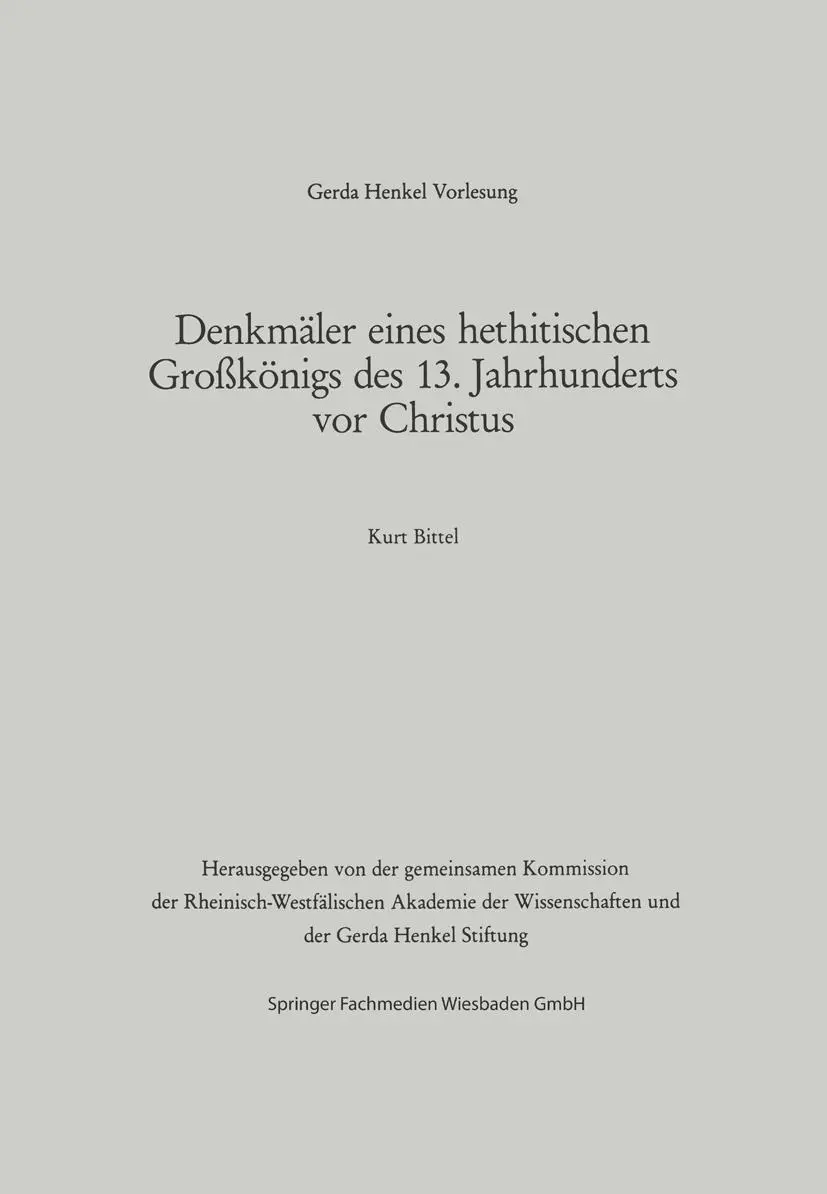 Denkmäler eines hethitischen Großkönigs des 13. Jahrhunderts vor Christus: Der Vortrag wurde am 29. März 1984 in Dässeldorf gehalten (Gerda-Henkel-Vorlesung) (German Edition)