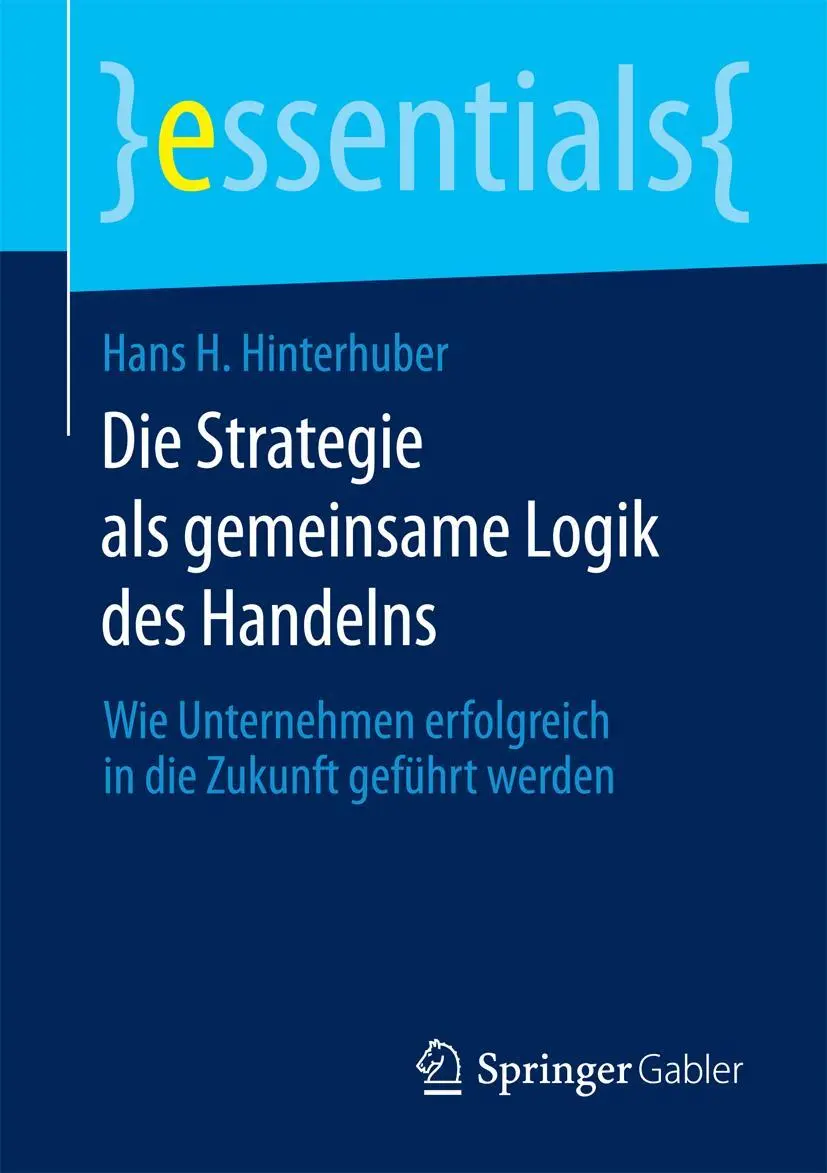Cover: 9783658068615 | Die Strategie als gemeinsame Logik des Handelns | Hans H. Hinterhuber