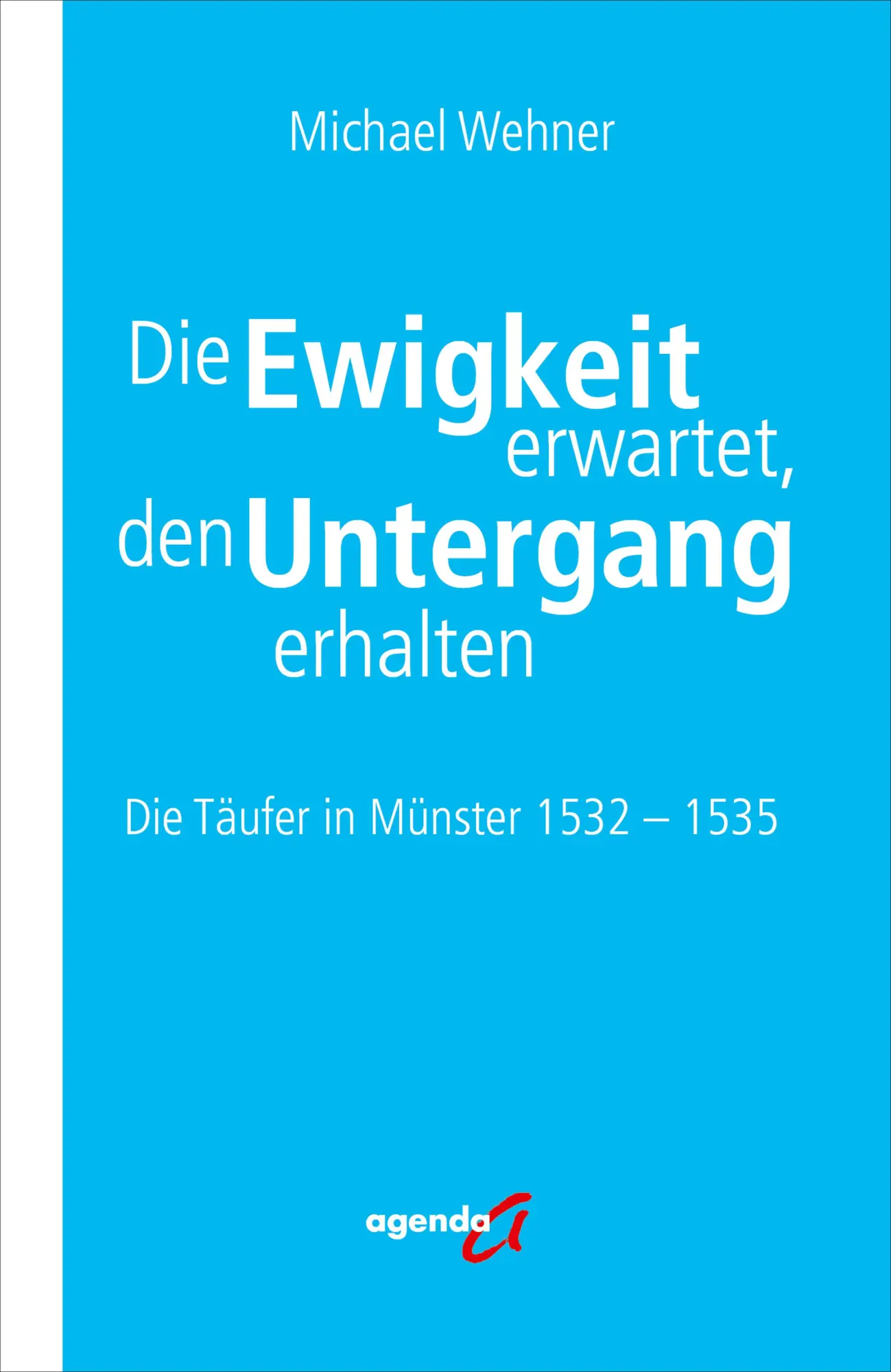 Cover: 9783896888815 | Die Ewigkeit erwartet, den Untergang erhalten | Michael Wehner | Buch