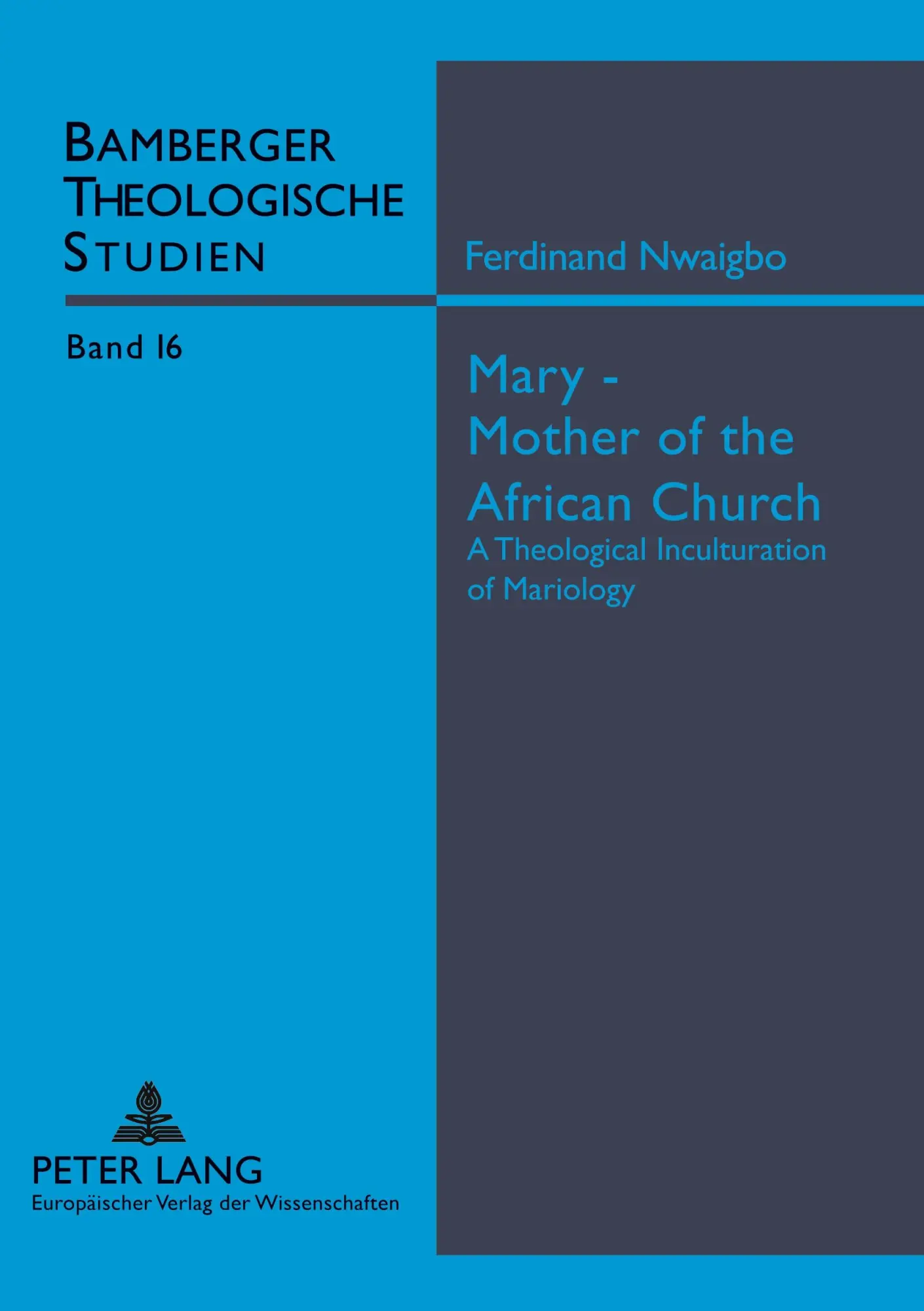 Mary - Mother of the African Church: A Theological Inculturation of Mariology (Bamberger Theologische Studien)