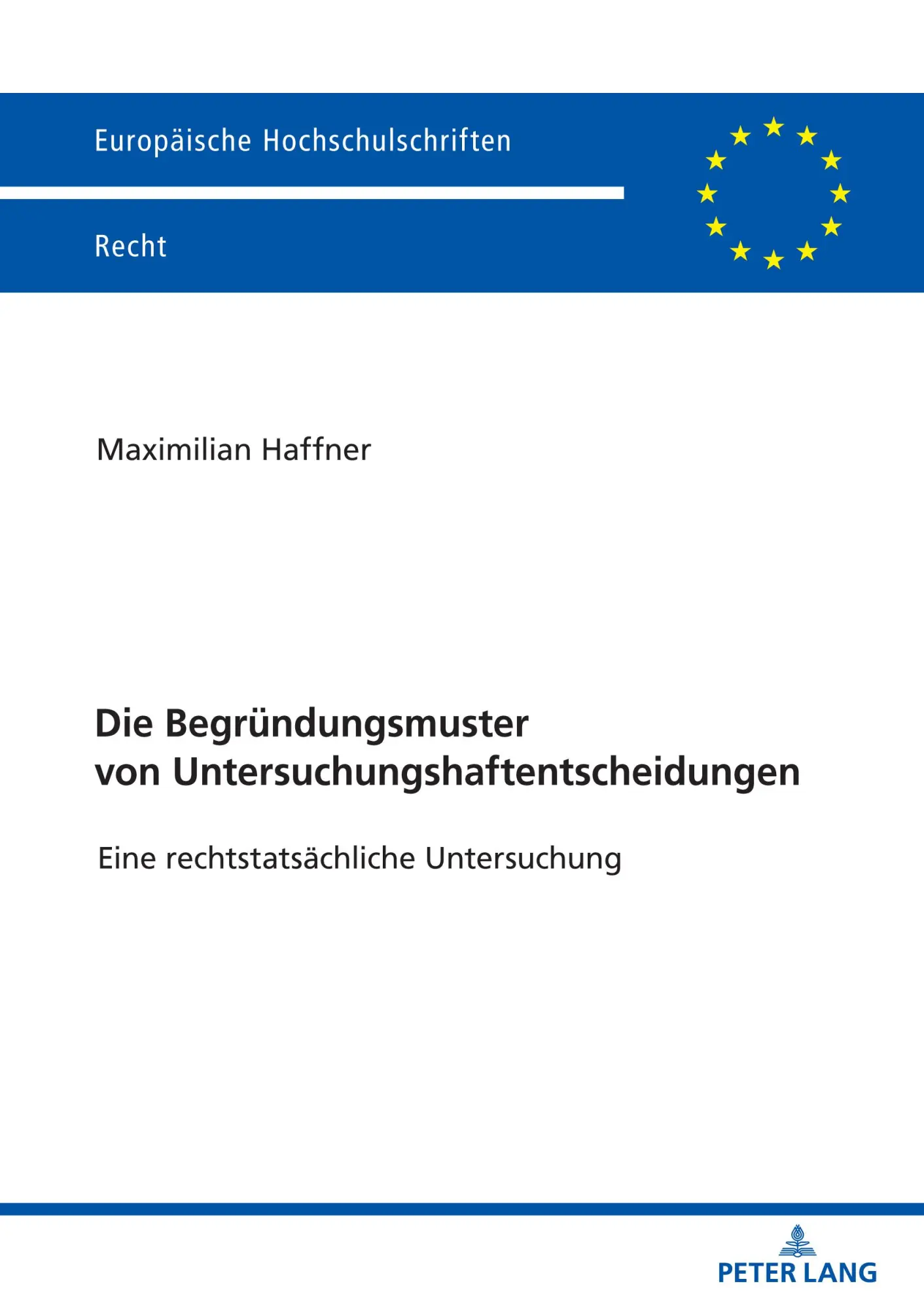 Die Begründungsmuster von Untersuchungshaftentscheidungen: Eine rechtstatsächliche Untersuchung (Europäische Hochschulschriften Recht, Band 6201)