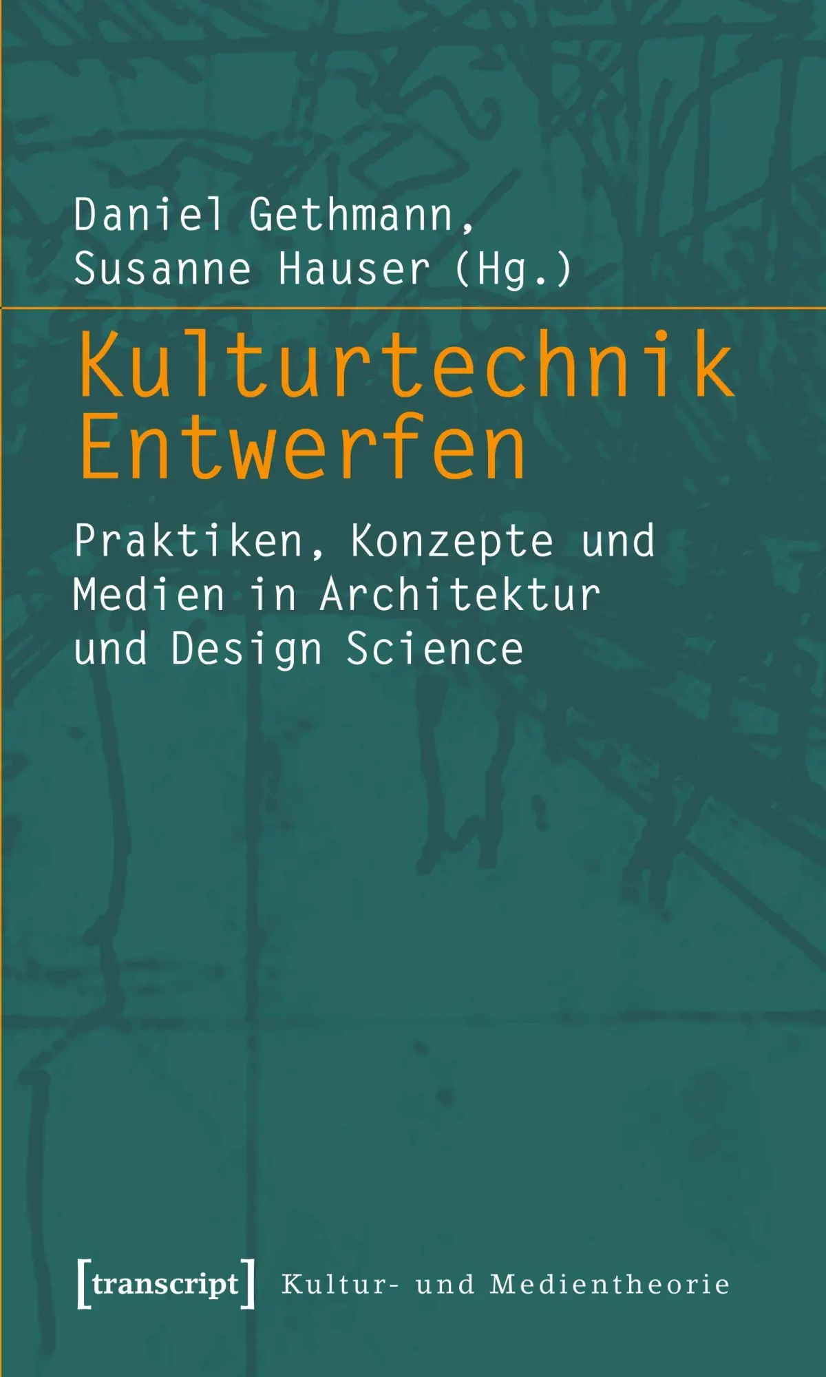 Cover: 9783899429015 | Kulturtechnik Entwerfen | Daniel Gethmann | Taschenbuch | 376 S.